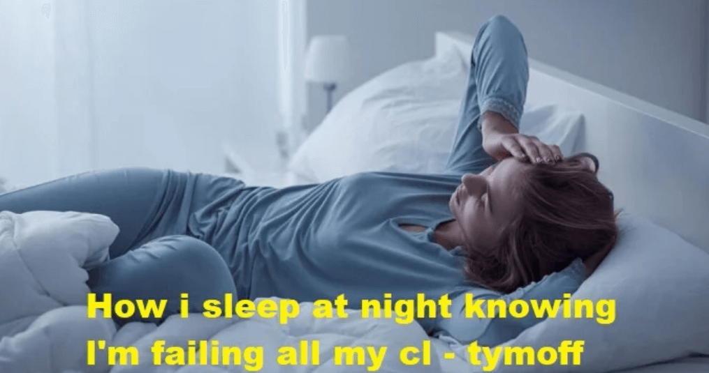 how i sleep at night knowing l'm failing all my cl - tymoff
